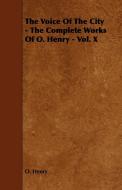 The Voice of the City - The Complete Works of O. Henry - Vol. X di Henry O, Henry O. edito da Ballou Press