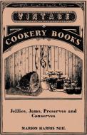 Jellies, Jams, Preserves and Conserves di Marion Harris Neil edito da Vintage Cookery Books