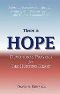 There Is Hope: Devotional Prayers for the Hurting Heart di David A. Edwards edito da Createspace