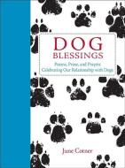 Dog Blessings: Poems, Prose, and Prayers Celebrating Our Relationship with Dogs di June Cotner edito da ANDREWS & MCMEEL