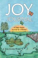 Joy Journal: A Daily Prayer Journal for Children di Jena Dennis Pinder edito da AUTHORHOUSE