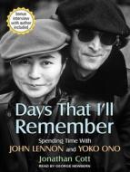Days That I'll Remember: Spending Time with John Lennon and Yoko Ono di Jonathan Cott edito da Tantor Media Inc