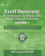Excel University: Microsoft Excel Training for CPAs and Accounting Professionals: Volume 1: Featuring Excel 2010 for Windows di Jeff Lenning Cpa edito da Createspace