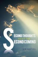 Second Thoughts about the Second Coming di Joe Reeves edito da AuthorHouse