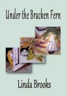Under the Bracken Fern: A Children's Story for Adults di Linda Ruth Brooks edito da Createspace