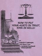 How to Put Your Assets in Trust, Even in Wills! di Llb (Hon ). Lon Sadick H. Keshavjee edito da AUTHORHOUSE