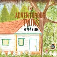 The Adventurous Twins di Betty Kuhn edito da Xlibris