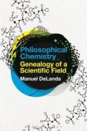 Philosophical Chemistry di Manuel (University of Pennsylvania DeLanda edito da Bloomsbury Publishing PLC