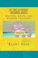 My Not So Famous Humorous Quotes: Quotes, Rants, and Random Thoughts di Kenny Keen edito da Createspace