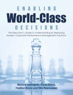 Enabling World-Class Decisions di Corey Barak, Hadrian Knotz, Nils Rasmussen edito da Lulu Publishing Services