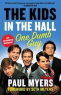 The Kids in the Hall: One Dumb Guy di Paul Myers edito da HOUSE OF ANANSI PR