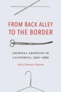 From Back Alley To The Border di Alicia Gutierrez-Romine edito da University Of Nebraska Press