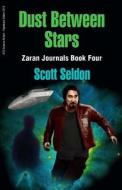 Dust Between Stars (Zaran Journals, Book 4) di Scott Seldon edito da Createspace
