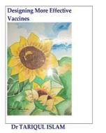 Designing More Effective Vaccines di Dr Tariqul Islam edito da Createspace