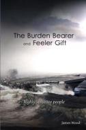 The Burden Bearer and the Feeler Gift: Highly Sensitive People di James Wood edito da Createspace