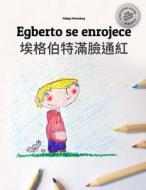 Egberto Se Enrojece/AI GE Bo Te Man Lian Tonghong: Libro Infantil Para Colorear Espanol-Chino Tradicional (Edicion Bilingue) di Philipp Winterberg edito da Createspace Independent Publishing Platform
