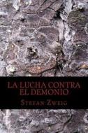 La Lucha Contra El Demonio di Stefan Zweig edito da Createspace