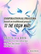 Inspirational Prayers Based on Traditional Prayers to the Virgin Mary: Prints in a Book Colorful Digital Sky & Nature Landscape Images Cut Out Prints di Grace Divine edito da Createspace