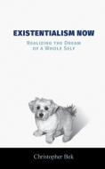 Existentialism Now di Christopher Bek edito da FriesenPress