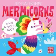 Flip-flap Friends: Mermicorns di Pat-a-Cake edito da Hachette Children's Group