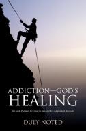 Addiction-God'S Healing di Glenn Whelan edito da iUniverse