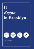 It Began In Brooklyn. di Altavilla. Vito Altavilla. edito da Iuniverse