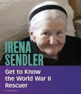 Irena Sendler: Get to Know the World War II Rescuer di Judy Greenspan edito da CAPSTONE PR