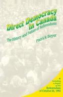 Direct Democracy in Canada di J. Patrick Boyer edito da DUNDURN PR LTD
