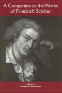 A Companion to the Works of Friedrich Schiller di Steven D. Martinson edito da Camden House
