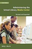 Administering The School Library Media Center di Betty J. Morris edito da Abc-clio