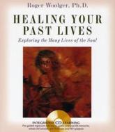 Healing Your Past Lives di Roger J. Woolger edito da Sounds True Inc