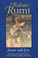 The Rubais of Rumi: Insane with Love di Maulana Jalal al-Din Rumi edito da BINDU BOOKS