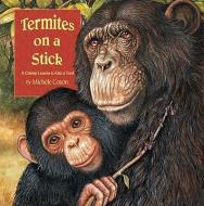 Termites on a Stick: A Chimpanzee Learns to Use a Tool di Michele Coxon edito da STAR BRIGHT BOOKS