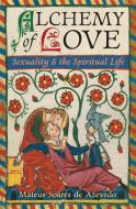 Alchemy of Love di Mateus Soares de Azevedo, Frithjof Schuon, Titus Burckhardt edito da Sophia Perennis
