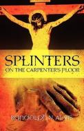 Splinters on the Carpenter's Floor di Randolph N. Alvis edito da Holy Fire Publishing