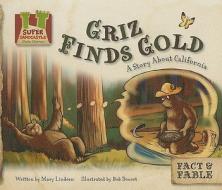Griz Finds Gold:: A Story about California di Mary Lindeen edito da Super Sandcastle