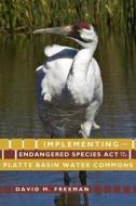 Implementing the Endangered Species Act on the Platte Basin Water Commons di David M. Freeman edito da University Press of Colorado