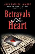 Sum of Life - Betrayals of the Heart di John Patrick Lamont edito da Booklocker.com, Inc.
