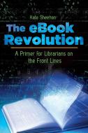 The eBook Revolution di Kate Sheehan edito da Libraries Unlimited