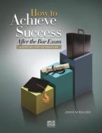 How to Achieve Success After the Bar Exam: A Step-By-Step Action Plan di Joan Bullock edito da American Bar Association