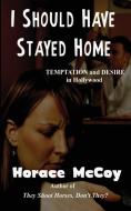 I Should Have Stayed Home di Horace Mccoy edito da Black Curtain Press