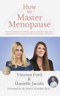 How to Master Menopause: Practical Guidance for Dealing with Hot Flashes, Weight Gain, Insomnia, Mood Swings, and Other Menopause Symptoms. di Danielle Jacobs, Vanessa Ford edito da 50 INTERVIEWS INC