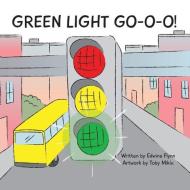 Green Light Go-o-o-o-o! di EDWINA J.H. FLYNN edito da Lightning Source Uk Ltd
