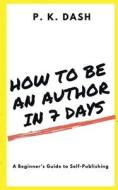 HOW TO BE AN AUTHOR IN 7 DAYS di P. K. edito da Notion Press