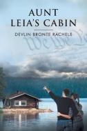 Aunt Leia's Cabin di Devlin Bronte Rachele edito da Newman Springs Publishing, Inc.