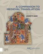 Companion to Medieval Translation di Jeanette Beer edito da ARC Humanities