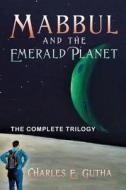 Mabbul And The Emerald Planet: A Heavenl di CHARLES E GUTHA edito da Lightning Source Uk Ltd