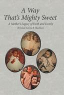 A Way That's Mighty Sweet di Blackmon Linda Aurelia B. Blackmon edito da Westbow Press