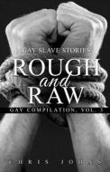 Rough and Raw: Gay Slave Stories di Chris Johns edito da Blvnp Incorporated
