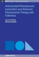 Antimocrobial Photodynamic Inactivation and Antitumor Photodynamic Therapy with Fullerenes di Lucas F de Freitas, Michael R Hamblin edito da IOP Concise Physics
